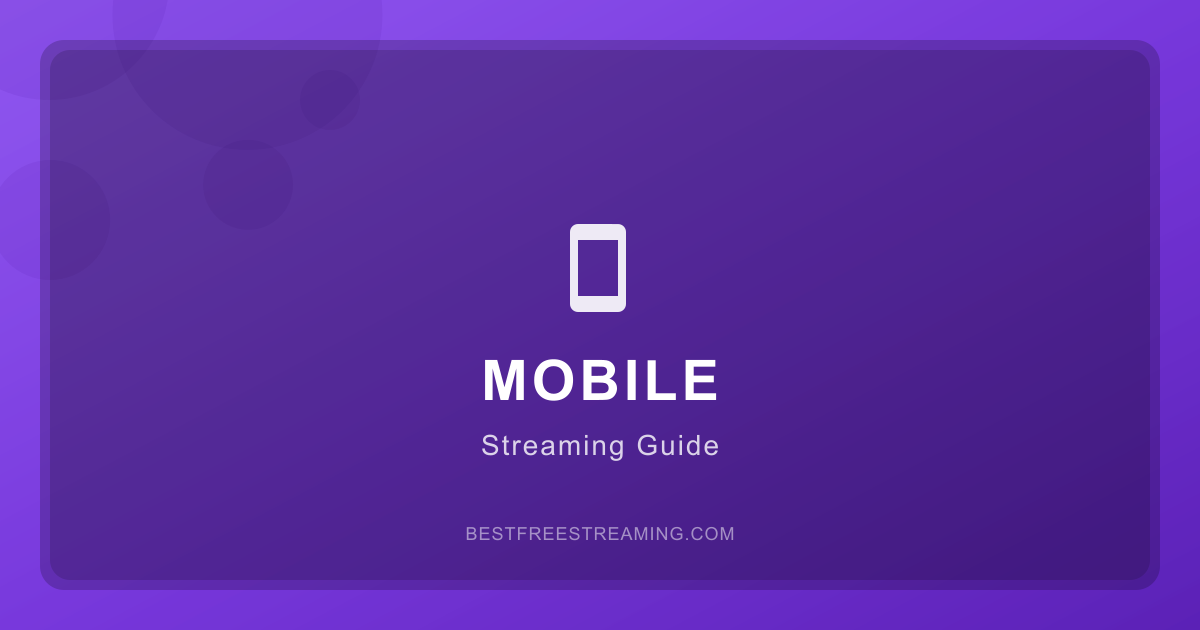 Mobile Streaming Guide: Watch Free on Your Phone or Tablet