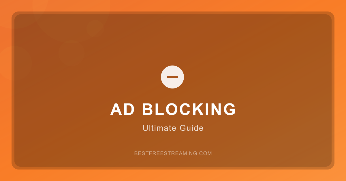 The Ultimate Ad Blocking Guide for Free Streaming