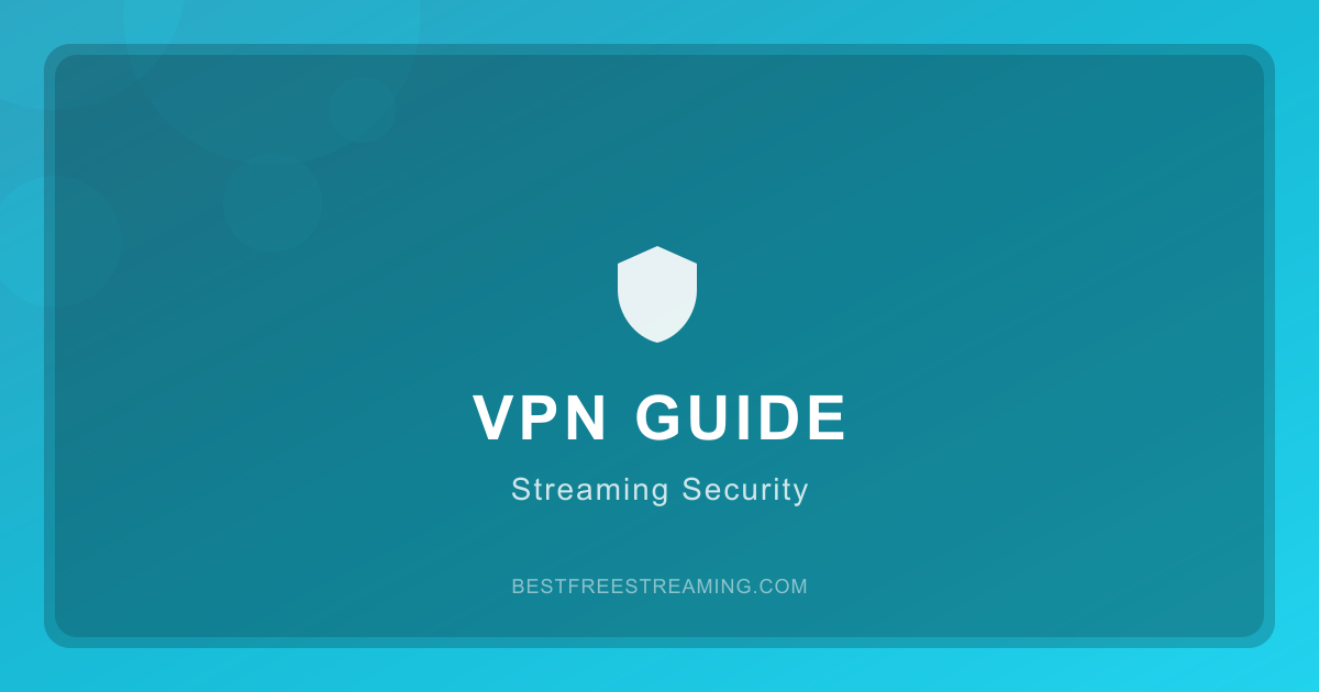 VPN Guide for Free Streaming: Everything You Need to Know